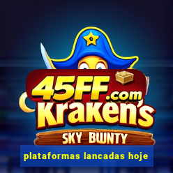 plataformas lancadas hoje